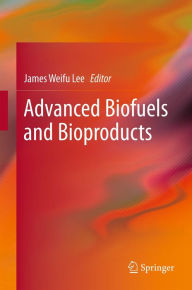 Title: Advanced Biofuels and Bioproducts, Author: James W. Lee