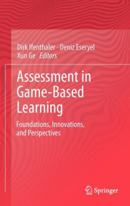 Title: Assessment in Game-Based Learning: Foundations, Innovations, and Perspectives / Edition 1, Author: Dirk Ifenthaler