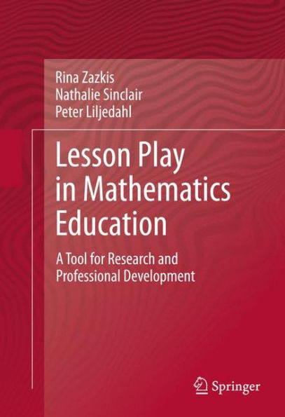 Lesson Play in Mathematics Education:: A Tool for Research and Professional Development