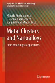 Title: Metal Clusters and Nanoalloys: From Modeling to Applications, Author: Marcelo Mario Mariscal
