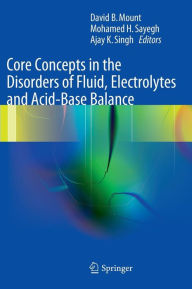 Title: Core Concepts in the Disorders of Fluid, Electrolytes and Acid-Base Balance / Edition 1, Author: David Mount