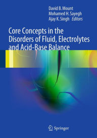 Title: Core Concepts in the Disorders of Fluid, Electrolytes and Acid-Base Balance, Author: David Mount