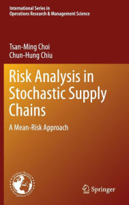 Title: Risk Analysis in Stochastic Supply Chains: A Mean-Risk Approach / Edition 1, Author: Tsan-Ming Choi