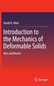 Title: Introduction to the Mechanics of Deformable Solids: Bars and Beams, Author: David H. Allen
