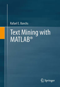 Title: Text Mining with MATLABï¿½, Author: Rafael E. Banchs