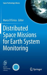 Title: Distributed Space Missions for Earth System Monitoring / Edition 1, Author: Marco D'Errico