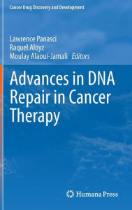 Title: Advances in DNA Repair in Cancer Therapy / Edition 1, Author: Lawrence Panasci