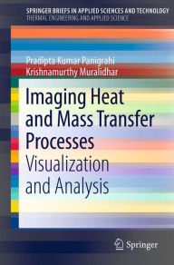 Title: Imaging Heat and Mass Transfer Processes: Visualization and Analysis, Author: Pradipta Kumar Panigrahi
