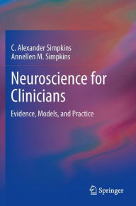 Title: Neuroscience for Clinicians: Evidence, Models, and Practice / Edition 1, Author: C. Alexander Simpkins