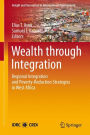 Wealth through Integration: Regional Integration and Poverty-Reduction Strategies in West Africa / Edition 1