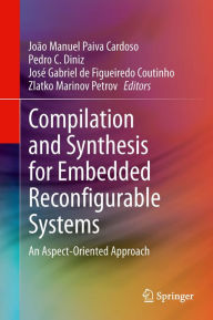 Title: Compilation and Synthesis for Embedded Reconfigurable Systems: An Aspect-Oriented Approach, Author: Joïo Manuel Paiva Cardoso
