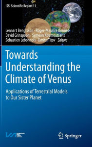 Title: Towards Understanding the Climate of Venus: Applications of Terrestrial Models to Our Sister Planet / Edition 1, Author: Lennart Bengtsson