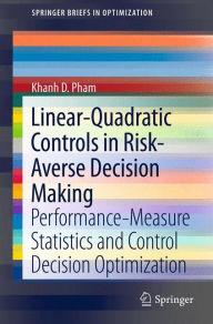 Title: Linear-Quadratic Controls in Risk-Averse Decision Making: Performance-Measure Statistics and Control Decision Optimization / Edition 1, Author: Khanh D. Pham