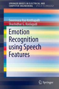 Title: Emotion Recognition using Speech Features / Edition 1, Author: K. Sreenivasa Rao