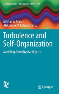 Title: Turbulence and Self-Organization: Modeling Astrophysical Objects / Edition 1, Author: Mikhail Ya Marov