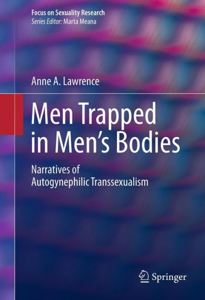 Men Trapped in Men's Bodies: Narratives of Autogynephilic Transsexualism