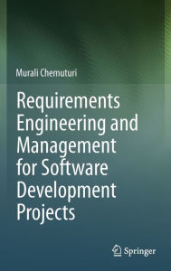 Title: Requirements Engineering and Management for Software Development Projects / Edition 1, Author: Murali Chemuturi