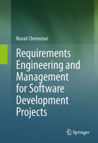 Title: Requirements Engineering and Management for Software Development Projects, Author: Murali Chemuturi