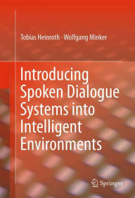 Title: Introducing Spoken Dialogue Systems into Intelligent Environments, Author: Tobias Heinroth