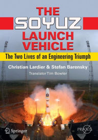 Title: The Soyuz Launch Vehicle: The Two Lives of an Engineering Triumph / Edition 1, Author: Christian Lardier