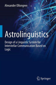 Title: Astrolinguistics: Design of a Linguistic System for Interstellar Communication Based on Logic, Author: Alexander Ollongren