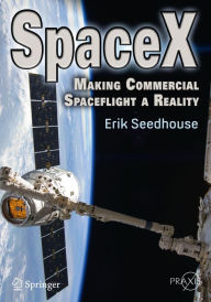 Title: SpaceX: Making Commercial Spaceflight a Reality, Author: Erik Seedhouse