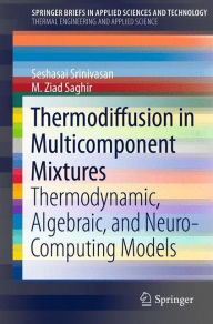 Title: Thermodiffusion in Multicomponent Mixtures: Thermodynamic, Algebraic, and Neuro-Computing Models / Edition 1, Author: Seshasai Srinivasan