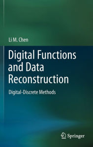 Title: Digital Functions and Data Reconstruction: Digital-Discrete Methods / Edition 1, Author: Li Chen