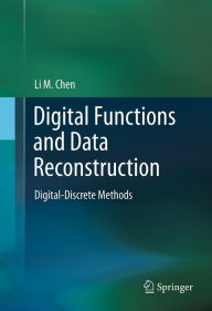 Title: Digital Functions and Data Reconstruction: Digital-Discrete Methods, Author: Li Chen