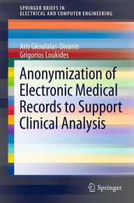 Title: Anonymization of Electronic Medical Records to Support Clinical Analysis, Author: Aris Gkoulalas-Divanis
