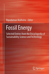 Title: Fossil Energy: Selected Entries from the Encyclopedia of Sustainability Science and Technology, Author: Ripudaman Malhotra