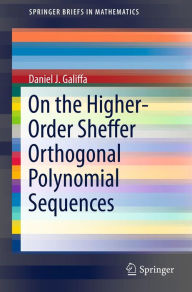 Title: On the Higher-Order Sheffer Orthogonal Polynomial Sequences, Author: Daniel J. Galiffa