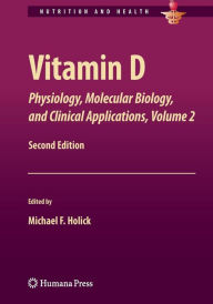 Title: Vitamin D: Physiology, Molecular Biology,and Clinical Applications, Volume 2 / Edition 2, Author: Michael F. Holick