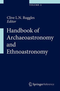 Title: Handbook of Archaeoastronomy and Ethnoastronomy, Author: Clive L.N. Ruggles