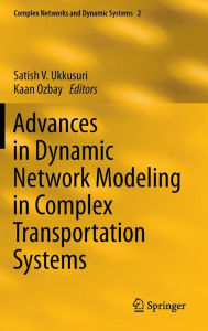 Title: Advances in Dynamic Network Modeling in Complex Transportation Systems / Edition 1, Author: Satish V. Ukkusuri