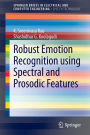 Robust Emotion Recognition using Spectral and Prosodic Features