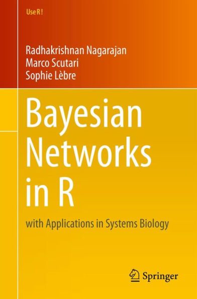 Bayesian Networks in R: with Applications in Systems Biology
