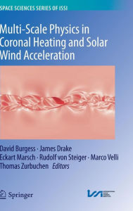 Title: Multi-Scale Physics in Coronal Heating and Solar Wind Acceleration: From the Sun into the Inner Heliosphere / Edition 1, Author: David Burgess
