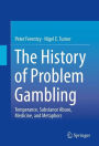 The History of Problem Gambling: Temperance, Substance Abuse, Medicine, and Metaphors / Edition 1