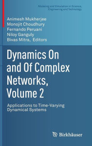 Title: Dynamics On and Of Complex Networks, Volume 2: Applications to Time-Varying Dynamical Systems / Edition 1, Author: Animesh Mukherjee