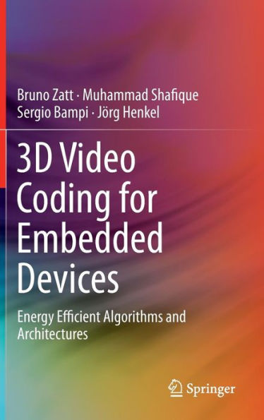 3D Video Coding for Embedded Devices: Energy Efficient Algorithms and Architectures / Edition 1