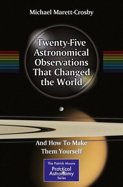 Twenty-Five Astronomical Observations That Changed the World: And How To Make Them Yourself