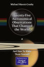 Twenty-Five Astronomical Observations That Changed the World: And How To Make Them Yourself