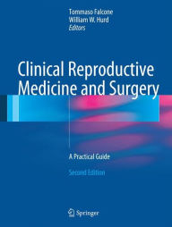 Title: Clinical Reproductive Medicine and Surgery: A Practical Guide / Edition 2, Author: Tommaso Falcone