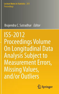 Title: ISS-2012 Proceedings Volume On Longitudinal Data Analysis Subject to Measurement Errors, Missing Values, and/or Outliers / Edition 1, Author: Brajendra C. Sutradhar