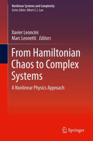 Title: From Hamiltonian Chaos to Complex Systems: A Nonlinear Physics Approach, Author: Xavier Leoncini