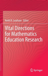 Title: Vital Directions for Mathematics Education Research / Edition 1, Author: Keith R Leatham