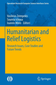 Title: Humanitarian and Relief Logistics: Research Issues, Case Studies and Future Trends, Author: Vasileios Zeimpekis