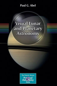 Title: Visual Lunar and Planetary Astronomy / Edition 1, Author: Paul G. Abel