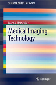 Title: Medical Imaging Technology / Edition 1, Author: Mark A Haidekker